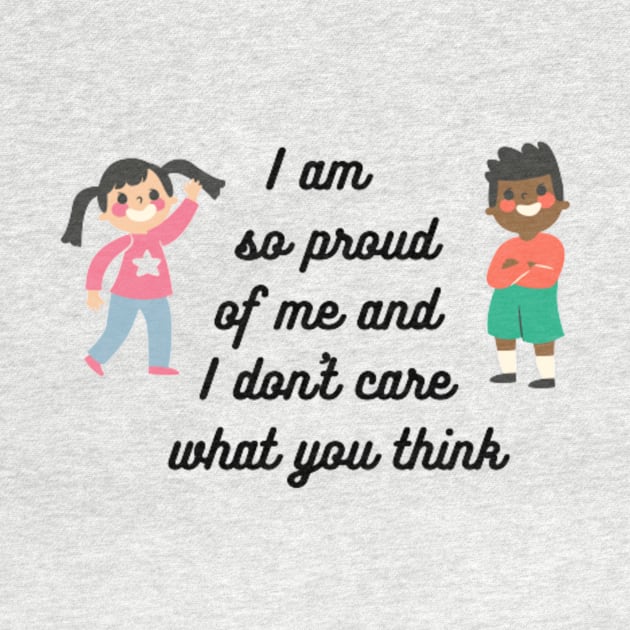 I am so proud of me and I don't care what you think by NEZ H